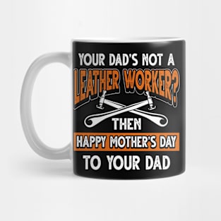 Funny Saying Leather Worker Dad Father's Day Gift Mug